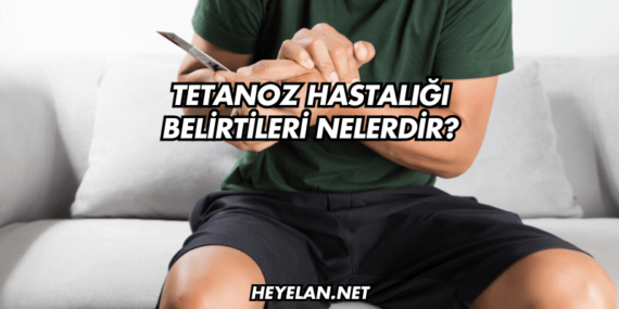 Tetanoz Hastalığı Belirtileri Nelerdir?