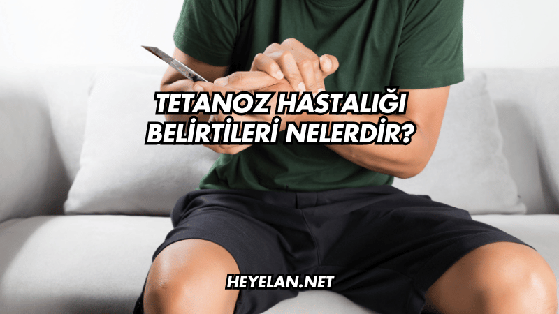 Tetanoz Hastalığı Belirtileri Nelerdir?