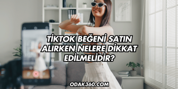 TikTok Beğeni Satın Alırken Nelere Dikkat Edilmelidir?
