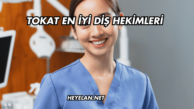 Tokat En İyi Diş Hekimleri