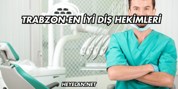 Trabzon En İyi Diş Hekimleri