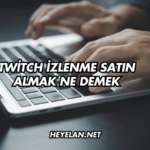 Twitch İzlenme Satın Almak Ne Demek