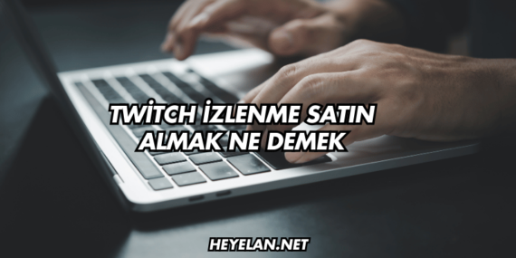 Twitch İzlenme Satın Almak Ne Demek