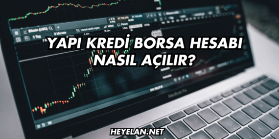Yapı Kredi Borsa Hesabı Nasıl Açılır?