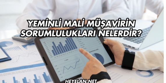 Yeminli Mali Müşavirin Sorumlulukları Nelerdir?