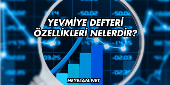 Yevmiye Defteri Özellikleri Nelerdir?