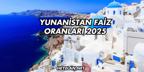 Yunanistan Faiz Oranları 2025