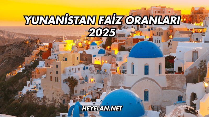 Yunanistan Faiz Oranları 2025