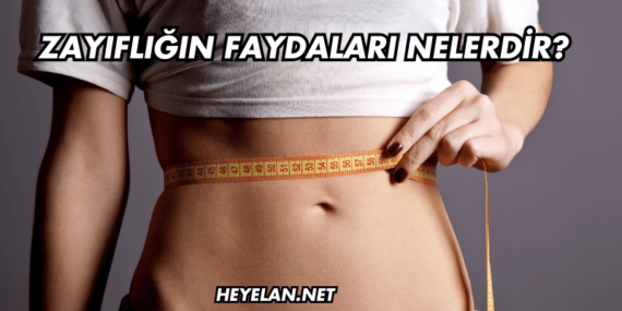 Zayıflığın Faydaları Nelerdir?