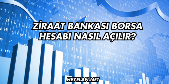 Ziraat Bankası Borsa Hesabı Nasıl Açılır?