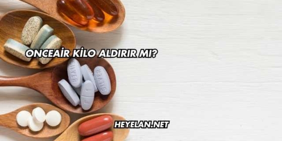 Onceair Kilo Aldırır mı?
