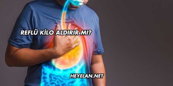Reflü Kilo Aldırır mı?