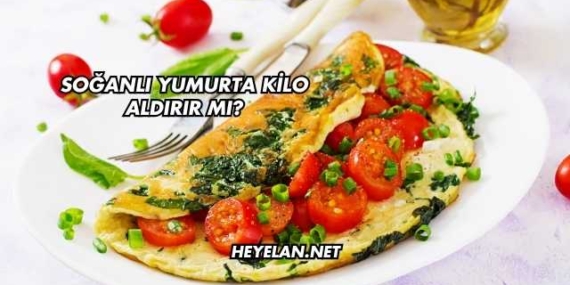 Soğanlı Yumurta Kilo Aldırır mı?