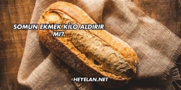Somun Ekmek Kilo Aldırır mı?