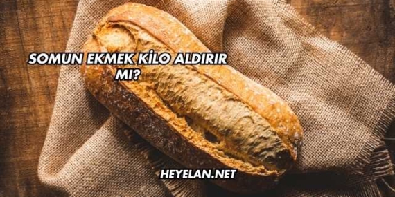 Somun Ekmek Kilo Aldırır mı?
