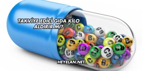 Takviye Edici Gıda Kilo Aldırır mı?