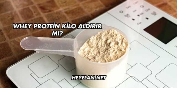 Whey Protein Kilo Aldırır mı?