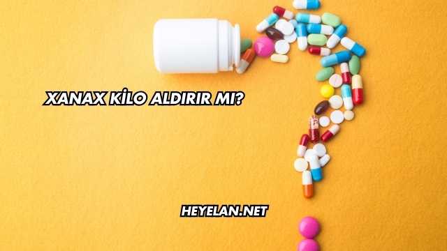 Xanax Kilo Aldırır mı?