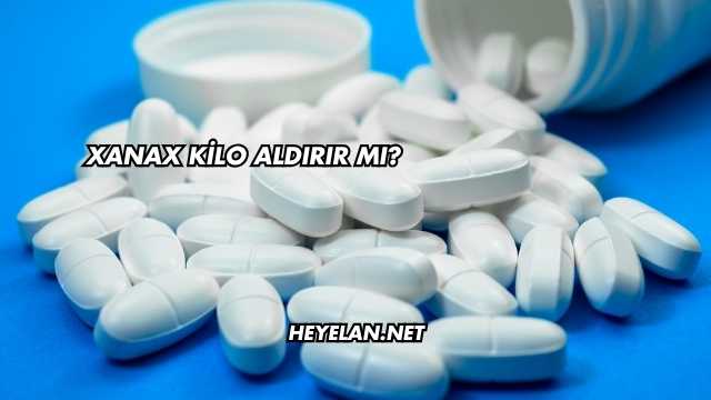 Xanax Kilo Aldırır mı?