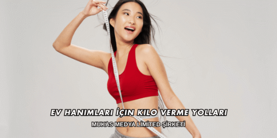 Ev Hanımları İçin Kilo Verme Yolları