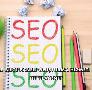 Google Bilgi Paneli Oluşturma Hizmeti Nedir?